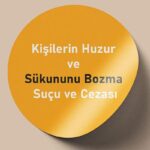 Kişilerin Huzur ve Sükununu Bozma Suçu (TCK 123) Nedir?