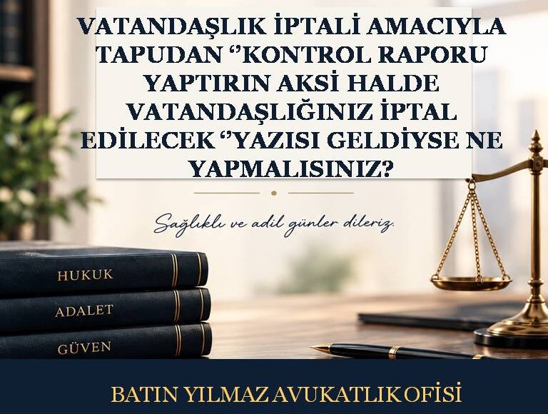 Vatandaşlık İptali Amacıyla Tapudan “Kontrol Raporu Yaptırın, Aksi Hâlde Vatandaşlığınız İptal Edilecek” Yazısı Geldiyse Ne Yapmalısınız