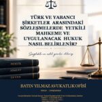 Türk ve Yabancı Şirketler Arasındaki Sözleşmelerde Yetkili Mahkeme ve Uygulanacak Hukuk Nasıl Belirlenir?