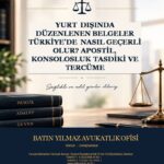 Yurt Dışında Düzenlenen Belgeler Türkiye’de Nasıl Geçerli Olur? Apostil, Konsolosluk Tasdiki ve Tercüme